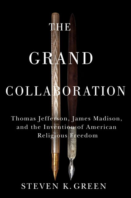 Cover for Steven K. Green · The Grand Collaboration: Thomas Jefferson, James Madison, and the Invention of American Religious Freedom - Religious Freedom and Public Dialogue: A Robert Nusbaum Center Series (Paperback Book) (2024)