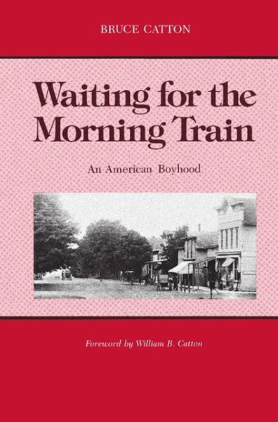 Waiting for the Morning Train: An American Boyhood - Great Lakes Books - Bruce Catton - Bøger - Wayne State University Press - 9780814318850 - 1. august 1987