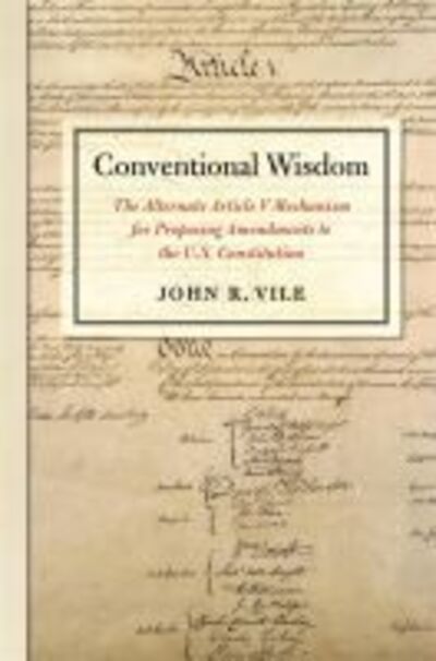 Cover for John R. Vile · Conventional Wisdom: The Alternate Article V Mechanism for Proposing Amendments to the U.S. Constitution (Paperback Book) (2020)