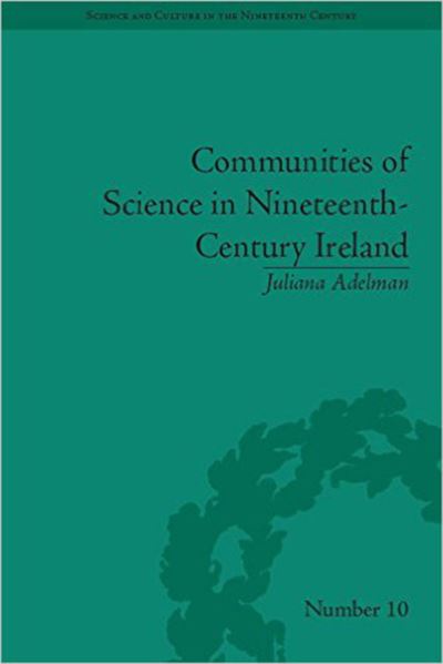 Communities of Science in Nineteenth-Century Ireland - Science and Culture in the Nineteenth Century - Juliana Adelman - Kirjat - University of Pittsburgh Press - 9780822944850 - torstai 1. lokakuuta 2009