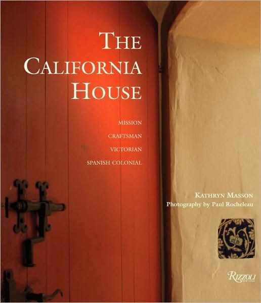 Cover for Kathryn Masson · The California House: Adobe. Craftsman. Victorian. Spanish Colonial Revival (Hardcover Book) (2011)