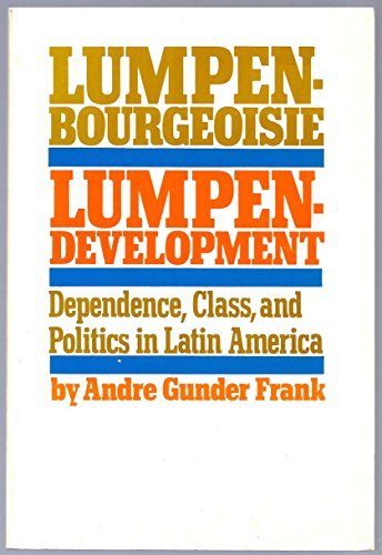 Cover for Andre Gunder Frank · Lumpenbourgeoisie and Lumpendevelopment: Dependency, Class and Politics in Latin America (Pocketbok) [New edition] (1970)