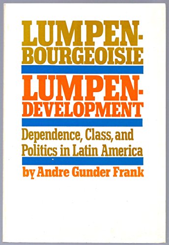 Lumpenbourgeoisie and Lumpendevelopment: Dependency, Class and Politics in Latin America - Andre Gunder Frank - Książki - Monthly Review Press,U.S. - 9780853452850 - 1970