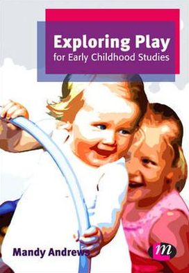 Exploring Play for Early Childhood Studies - Early Childhood Studies Series - Mandy Andrews - Livros - Sage Publications Ltd - 9780857256850 - 7 de setembro de 2012