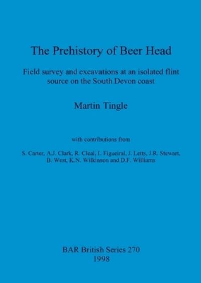 Cover for Martin Tingle · The Prehistory of Beer Head: Field survey and excavations at an isolated flint source on the South Devon coast (Pocketbok) (1998)