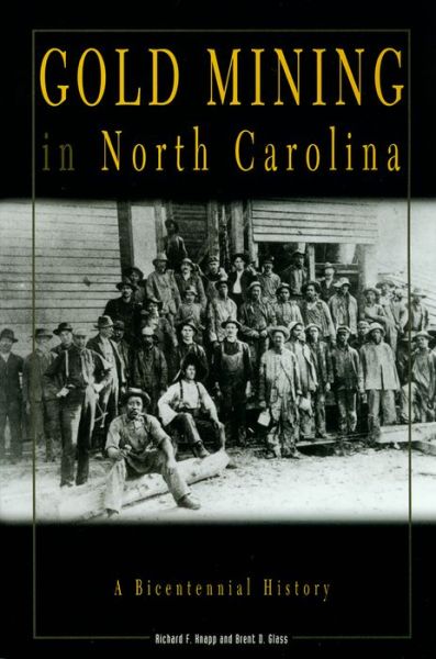 Gold Mining in North Carolina: A Bicentennial History - Richard F. Knapp - Books - North Carolina Office of Archives & Hist - 9780865262850 - 1999