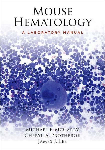 Cover for Michael P. McGarry · Mouse Hematology: A Laboratory Manual (Hardcover Book) (2009)