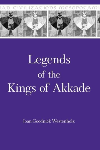 Cover for Joan Goodnick Westenholz · Legends of the Kings of Akkade: The Texts - Mesopotamian Civilizations (Hardcover Book) (1997)