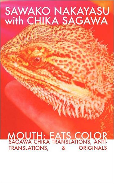 Cover for Chika Sagawa · Mouth: Eats Color -- Sagawa Chika Translations, Anti-translations, &amp; Originals (Paperback Book) (2011)