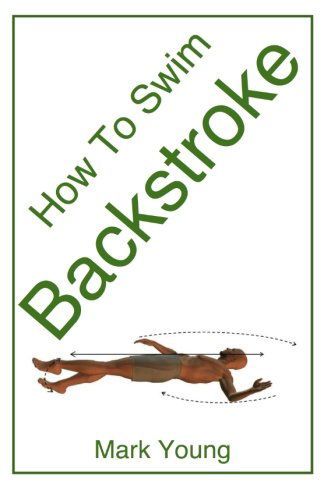 Cover for Mark Young · How To Swim Backstroke: A Step-by-Step Guide For Beginners Learning Backstroke Technique (Paperback Book) (2014)