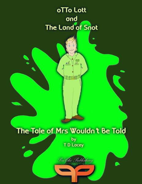 Cover for T D Lacey · Otto Lott &amp; the Land of Snot - the Tale of Mrs Wouldn't Be Told (Paperback Bog) (2015)