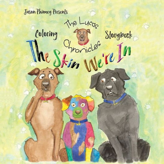 The Lucas Chronicles: The Skin We're In Coloring Storybook - The Lucas Chronicles - Jason Phinney - Książki - Lenny Paws Press - 9780996942850 - 1 kwietnia 2020