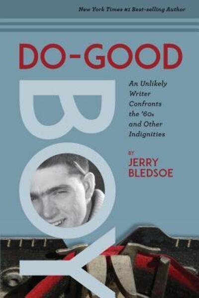 Do-Good Boy : An Unlikely Writer Confronts the '60s and Other Indignities - Jerry Bledsoe - Libros - Scruffy City Press, LLC - 9780998302850 - 15 de enero de 2019
