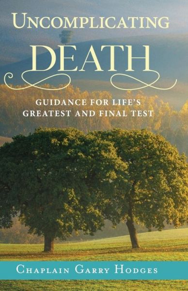 Cover for Garry Hodges · Uncomplicating Death : Guidance for Life's Greatest and Final Test (Paperback Book) (2018)