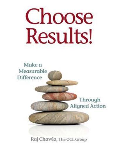 Cover for Raj Chawla · Choose Results! Make a Measurable Difference Through Aligned Action (Paperback Book) (2018)