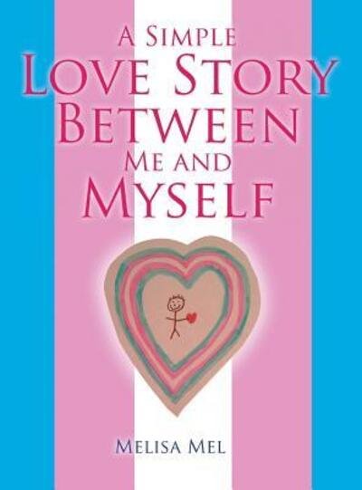 Cover for Melisa Mel · A Simple Love Story Between Me and Myself (Hardcover Book) (2017)