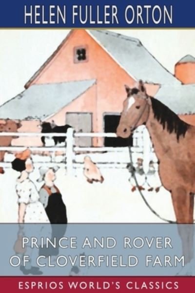 Helen Fuller Orton · Prince and Rover of Cloverfield Farm (Esprios Classics) (Taschenbuch) (2024)