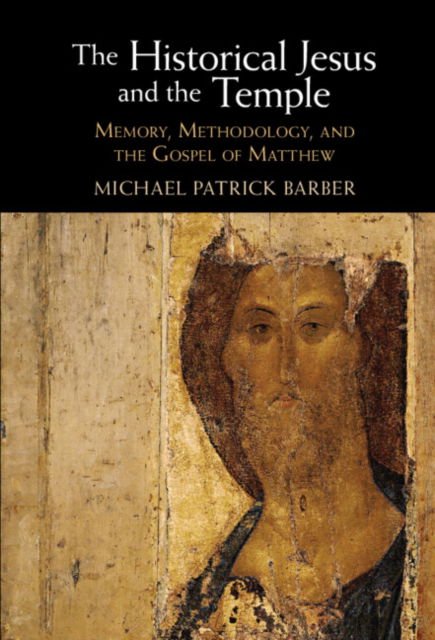 Cover for Barber, Michael Patrick (Augustine Institute of Theology, Colorado) · The Historical Jesus and the Temple: Memory, Methodology, and the Gospel of Matthew (Hardcover Book) (2023)