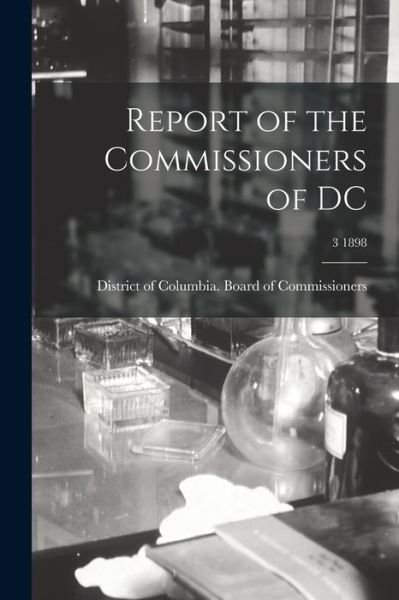 Cover for District of Columbia Board of Commis · Report of the Commissioners of DC; 3 1898 (Pocketbok) (2021)