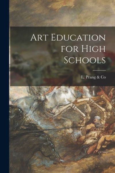 Cover for L Prang &amp; Co · Art Education for High Schools (Paperback Book) (2021)