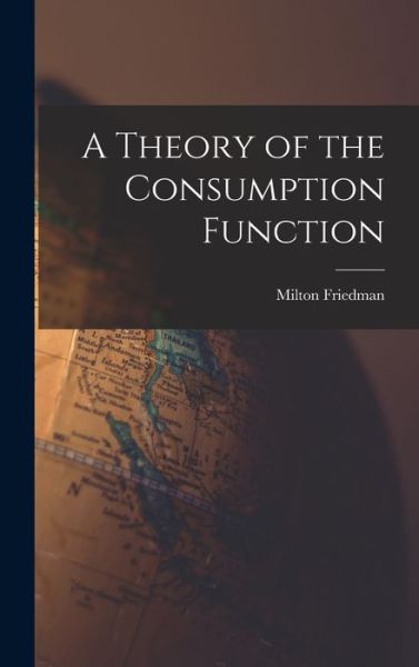 Cover for Milton 1912-2006 Friedman · A Theory of the Consumption Function (Hardcover Book) (2021)