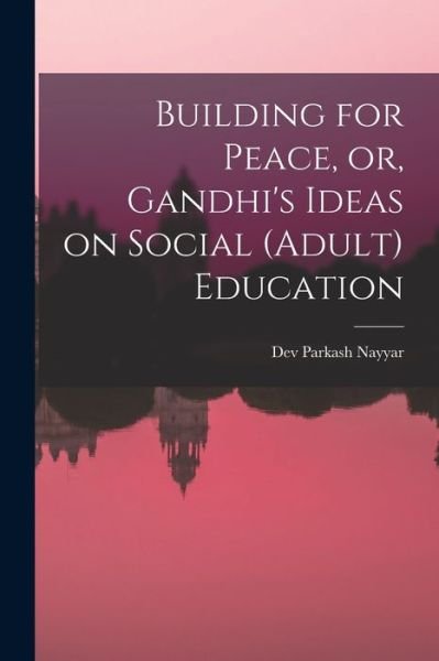 Cover for Dev Parkash Nayyar · Building for Peace, or, Gandhi's Ideas on Social (adult) Education (Paperback Bog) (2021)