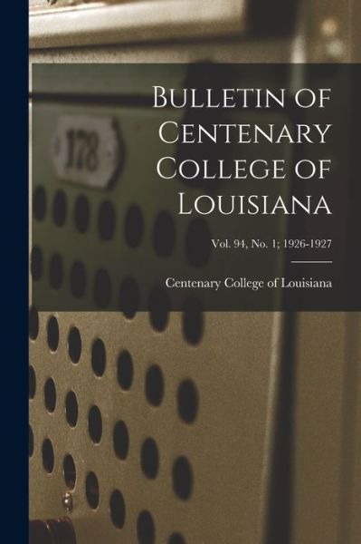 Cover for Centenary College of Louisiana · Bulletin of Centenary College of Louisiana; vol. 94, no. 1; 1926-1927 (Pocketbok) (2021)