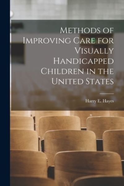 Cover for Harry E Hayes · Methods of Improving Care for Visually Handicapped Children in the United States (Paperback Book) (2021)