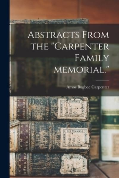 Cover for Amos Bugbee Carpenter · Abstracts From the Carpenter Family Memorial. (Paperback Bog) (2021)