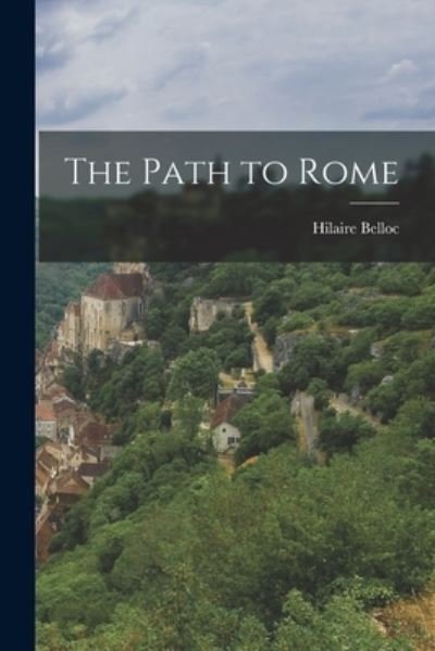 Cover for Hilaire Belloc · The Path to Rome (Taschenbuch) (2022)