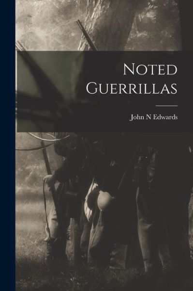 Cover for John N. Edwards · Noted Guerrillas (Book) (2022)