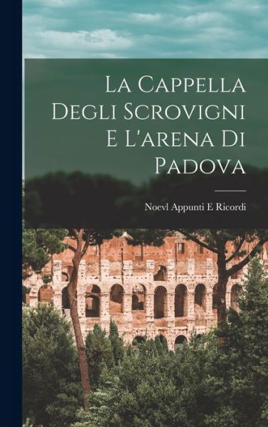 Cover for Noevl Appunti E Ricordi · Cappella Degli Scrovigni e l'arena Di Padova (Book) (2022)