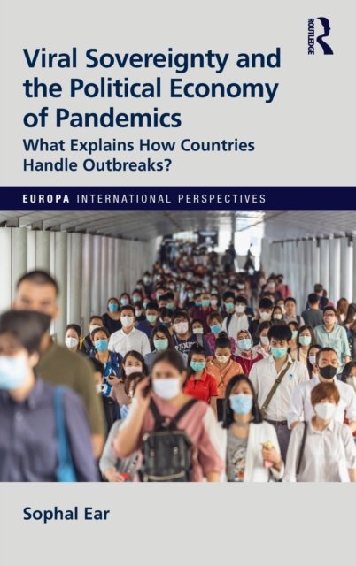 Cover for Sophal Ear · Viral Sovereignty and the Political Economy of Pandemics: What Explains How Countries Handle Outbreaks? - Europa International Perspectives (Hardcover Book) (2021)