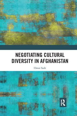 Cover for Sadr, Omar (American University of Afghanistan, Kabul, Afghanistan) · Negotiating Cultural Diversity in Afghanistan (Paperback Book) (2021)