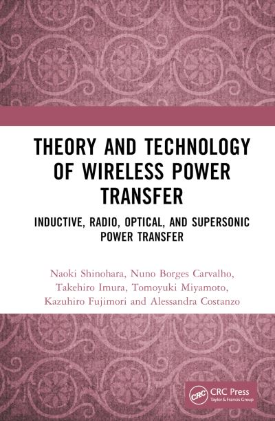 Cover for Shinohara, Naoki (Kyoto University) · Theory and Technology of Wireless Power Transfer: Inductive, Radio, Optical, and Supersonic Power Transfer (Gebundenes Buch) (2024)