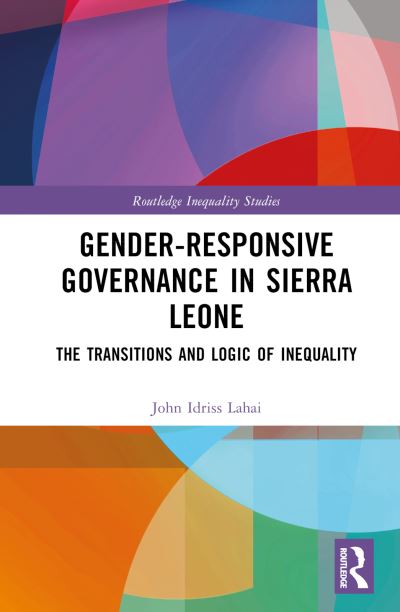 Cover for John Idriss Lahai · Gender-Responsive Governance in Sierra Leone: The Transitions and Logic of Inequality - Routledge Inequality Studies (Gebundenes Buch) (2023)