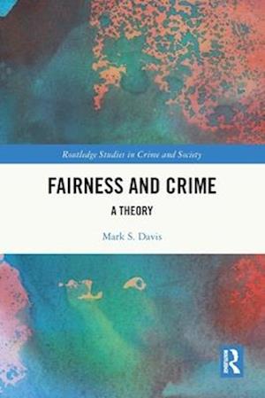 Cover for Davis, Mark S. (Ohio State University, USA) · Fairness and Crime: A Theory - Routledge Studies in Crime and Society (Pocketbok) (2025)