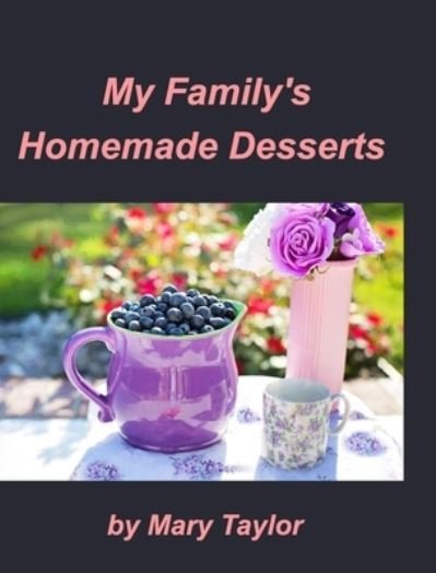 Cover for Mary Taylor · My Family's Homemade Desserts (Hardcover bog) (2021)