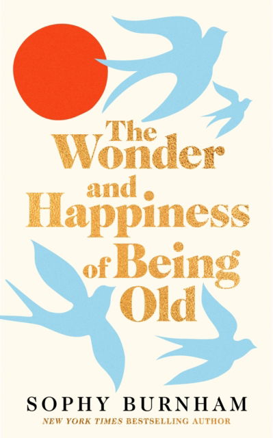 Cover for Sophy Burnham · The Wonder and Happiness of Being Old (Hardcover Book) (2025)