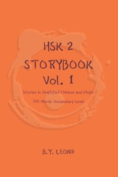 Cover for B Y Leong · HSK 2 Storybook Vol 1: Stories in Simplified Chinese and Pinyin, 300 Word Vocabulary Level - Hsk 2 Storybook (Paperback Book) (2019)