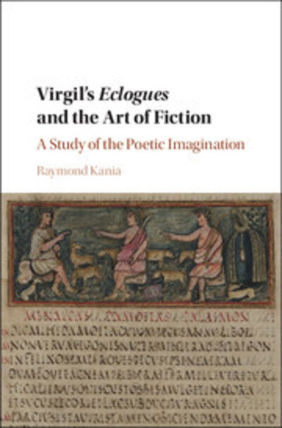 Cover for Kania, Raymond (Stanford University, California) · Virgil's Eclogues and the Art of Fiction: A Study of the Poetic Imagination (Hardcover Book) (2016)