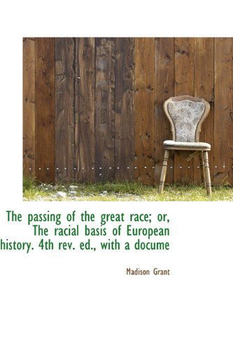 Cover for Madison Grant · The Passing of the Great Race; Or, the Racial Basis of European History. 4th Rev. Ed., with a Docume (Pocketbok) (2009)