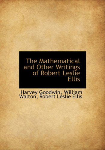 Cover for Robert Leslie Ellis · The Mathematical and Other Writings of Robert Leslie Ellis (Hardcover Book) (2009)