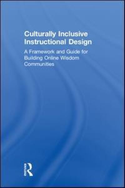 Cover for Gunawardena, Charlotte (University of New Mexico, USA) · Culturally Inclusive Instructional Design: A Framework and Guide to Building Online Wisdom Communities (Hardcover Book) (2018)