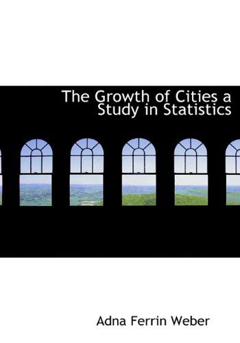 Cover for Adna Ferrin Weber · The Growth of Cities a Study in Statistics (Inbunden Bok) (2010)