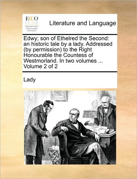 Cover for Lady · Edwy; Son of Ethelred the Second: an Historic Tale by a Lady. Addressed (By Permission) to the Right Honourable the Countess of Westmorland. in Two Vo (Paperback Book) (2010)