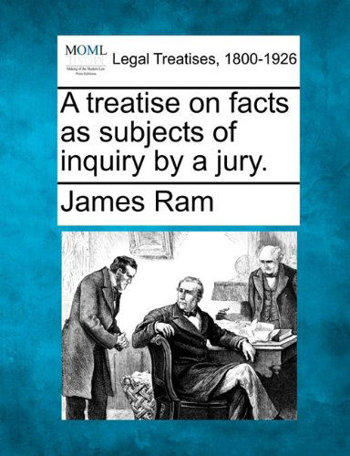 Cover for James Ram · A Treatise on Facts As Subjects of Inquiry by a Jury. (Paperback Bog) (2010)