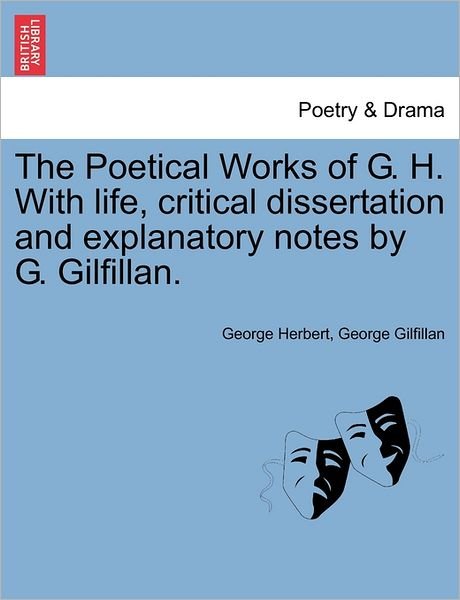 Cover for George Herbert · The Poetical Works of G. H. with Life, Critical Dissertation and Explanatory Notes by G. Gilfillan. (Paperback Book) (2011)