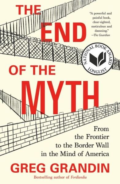 Cover for Greg Grandin · The End of the Myth: From the Frontier to the Border Wall in the Mind of America (Paperback Bog) (2020)