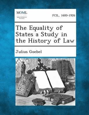 Cover for Goebel, Julius, Jr. · The Equality of States a Study in the History of Law (Paperback Book) (2013)